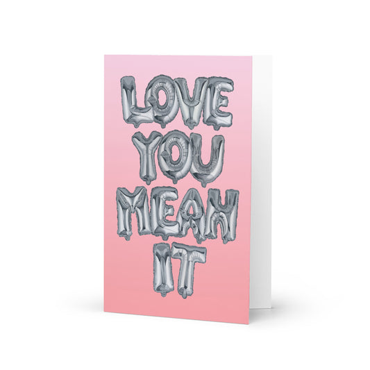 Love You Mean It Greeting Card - old